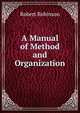 A Manual of Method and Organization, Robert Robinson 