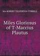 Miles Gloriosus of T-Maccius Plautus, MA ROBERT YELVERTON TYRRELL 