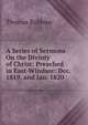 A Series of Sermons On the Divinty of Christ: Preached in East-Windsor: Dec. 1819, and Jan. 1820, Thomas Robbins 