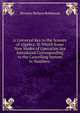 A Universal Key to the Science of Algebra: In Which Some New Modes of Operation Are Introduced Corresponding to the Cancelling System in Numbers ., Horatio Nelson Robinson 