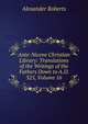 Ante-Nicene Christian Library: Translations of the Writings of the Fathers Down to A.D. 325, Volume 16, Alexander Roberts 