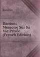 Danton: Memoire Sur Sa Vie Privee (French Edition), Robinet 