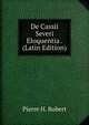 De Cassii Severi Eloquentia . (Latin Edition), Pierre H. Robert 