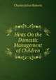 Hints On the Domestic Management of Children, Charles Julius Roberts 