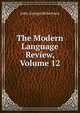 The Modern Language Review, Volume 12, John George Robertson 