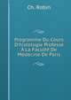 Programme Du Cours D'histologie Profess? ? La Facult? De M?decine De Paris, Ch. Robin 