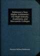 Robinson's New Higher Arithmetic: For High Schools, Academies, and Mercantile Colleges, Horatio Nelson Robinson 