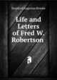 Life and Letters of Fred W. Robertson ., Brooke, Stopford Augustus 