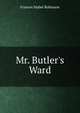 Mr. Butler's Ward, Frances Mabel Robinson 