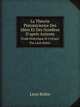 La Thorie Platonicienne Des Ides Et Des Nombres D`aprs Aristote. tude Historique Et Critique Par Lon Robin, Leon Robin 