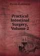 Practical Intestinal Surgery, Volume 2, Byron Robinson 
