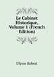 Le Cabinet Historique, Volume 1 (French Edition), Ulysse Robert 