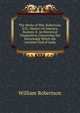 The Works of Wm. Robertson, D.D.: History of America, Booksix-X. an Historical Disquisition Concerning the Knowledge Which the Ancients Had of India, Robertson, William 