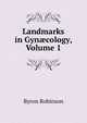 Landmarks in Gyn?cology, Volume 1, Byron Robinson 