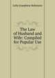The Law of Husband and Wife: Compiled for Popular Use, Lelia Josephine Robinson 