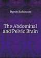 The Abdominal and Pelvic Brain, Byron Robinson 