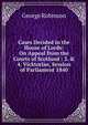 Cases Decided in the House of Lords: On Appeal from the Courts of Scotland : 3. & 4. Vicktoriae, Session of Parliament 1840, George Robinson 