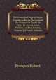 Dictionnaire G?ographique: D'apr?s Le Rec?s Du Congr?s De Vienne, Le Trait? De Paris, Et Autres Actes Publies Les Plus Recens, Volume 2 (French Edition), Francois Robert 