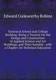 Technical School and College Building: Being a Treatise On the Design and Construction of Applied Science and Art Buildings, and Their Suitable . with a Chapter On Technical Education, Edward Cookworthy Robins 