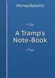 A Tramp's Note-Book, Morley Roberts 
