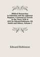 Biblical Researches in Palestine and the Adjacent Regions: A Journal of Travels in the Years 1838 & 1852 by Edward Robinson, Eli Smith and Others, Volume 2, Edward Robinson 