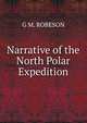 Narrative of the North Polar Expedition, G M. ROBESON 