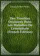 Des Troubles Oculaires Dans Les Maladies De L'enc?phale (French Edition), Edouard Albert Robin 