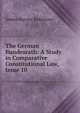 The German Bundesrath: A Study in Comparative Constitutional Law, Issue 10, James Harvey Robinson 