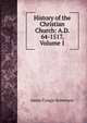 History of the Christian Church: A.D. 64-1517, Volume 1, James Craigie Robertson 