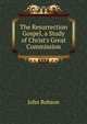 The Resurrection Gospel, a Study of Christ's Great Commission, John Robson 