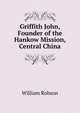 Griffith John, Founder of the Hankow Mission, Central China, William Robson 