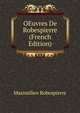OEuvres De Robespierre (French Edition), Maximilien Robespierre 