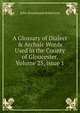 A Glossary of Dialect & Archaic Words Used in the County of Gloucester, Volume 25, issue 1, John Drummond Robertson 