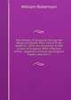 The History of Scotland, During the Reigns of Queen Mary and of King James Vi.: Until His Accession to the Crown of England: With a Review of the . Appendix Containing Original Papers, Volume 2, Robertson, William 