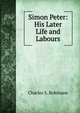 Simon Peter: His Later Life and Labours, Charles S. Robinson 