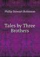 Tales by Three Brothers, Philip Stewart Robinson 