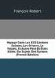 Voyage Dans Les XIII Cantons Suisses, Les Grisons, Le Vallais, Et Autre Pays Et Etats Allies; Ou Sujets Des Suisses (French Edition), Francois Robert 