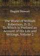 The Works of William Robertson, D. D.: To Which Is Prefixed an Account of His Life and Writings, Volume 2, Dugald Stewart 