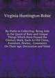 By-Paths in Collecting: Being Aids in the Quest of Rare and Unique Things Which Have Passed the Century Mark, Such As Old China, Furniture, Pewter, . Comments On Their Age, Decoration and Value, Virginia Huntington Robie 