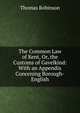The Common Law of Kent, Or, the Customs of Gavelkind: With an Appendix Concening Borough-English, Thomas Robinson 