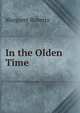 In the Olden Time, Margaret Roberts 