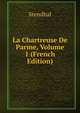 La Chartreuse De Parme, Volume 1 (French Edition), Stendhal 