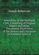 Miscellany of the Maitland Club: Consisting of Original Papers and Other Documents Illustrative of the History and Literature of Scotland, Issue 25, Joseph Robertson 