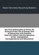 Our First Ambassador to China: An Account of the Life of George, Earl of Macartney, with Extracts from His Letters, and the Narrative of His . Unpublished Correspondence and Documents, Helen Henrietta Macartney Robbins 