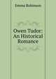 Owen Tudor: An Historical Romance, Emma Robinson 