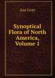 Synoptical Flora of North America, Volume 1, Asa Gray 