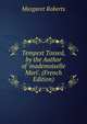 Tempest Tossed, by the Author of 'mademoiselle Mori'. (French Edition), Margaret Roberts 
