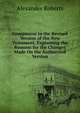 Companion to the Revised Version of the New Testament, Explaining the Reasons for the Changes Made On the Authorized Version, Alexander Roberts 