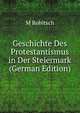 Geschichte Des Protestantismus in Der Steiermark (German Edition), M Robitsch 