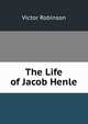The Life of Jacob Henle, Victor Robinson 